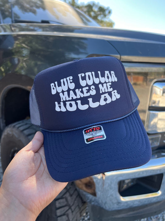 Blue Collar Makes Me Hollar Trucker Hat